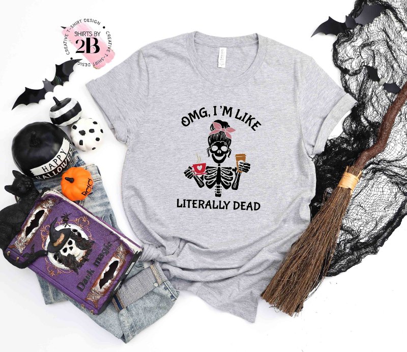 OMG I’m Like Literally Dead Halloween Skeleton T-Shirt