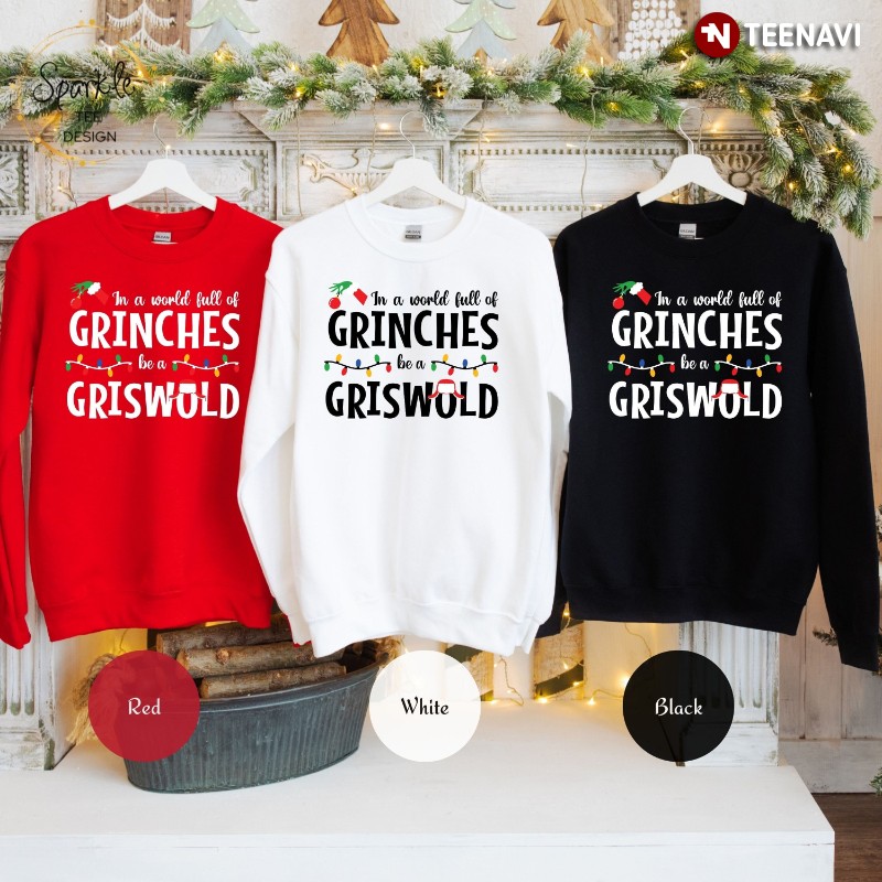 Grinch Sweatshirt, In A World Full Of Grinches Be A Griswold