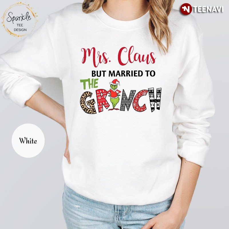 Mrs Claus Sweatshirt, Mrs Claus But Married To Grinch