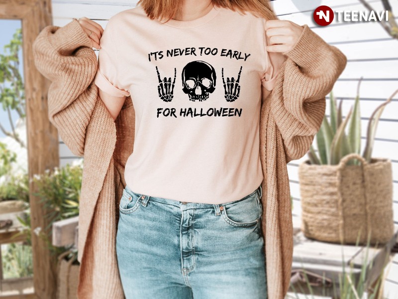 Halloween Skull Shirt, It's Never Too Early For Halloween
