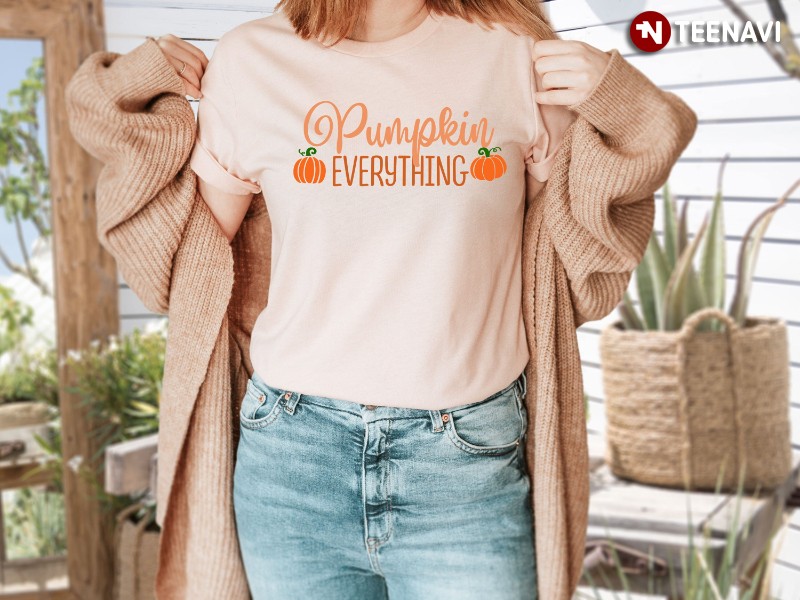 Fall Season Shirt, Pumpkin Everything