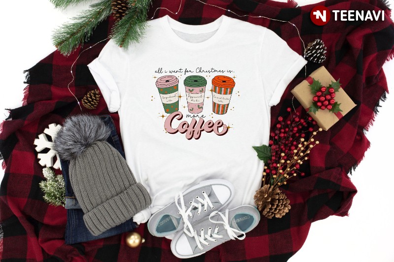 Christmas Coffee Lover Shirt, All I Want For Christmas Is Coffee