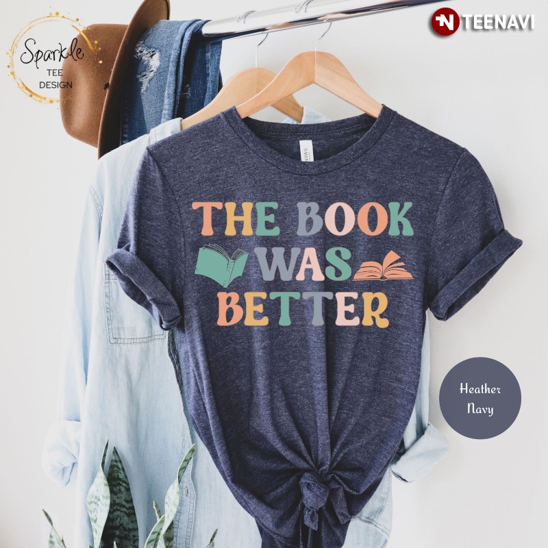 Book Lover Shirt, The Book Was Better