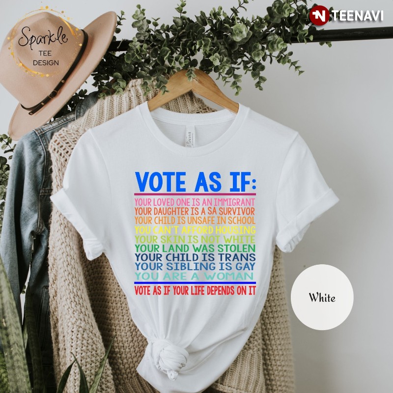 Voting Shirt, Vote As If Your Loved One Is An Immigrant