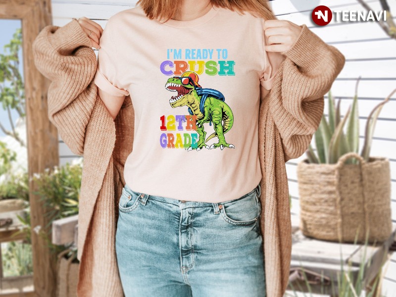 12th Grade Dinosaur Shirt, I'm Ready To Crush 12th Grade