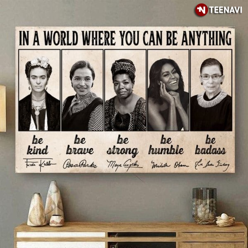 Inspiring Women Poster, In A World Where You Can Be Anything Be Kind Be Brave