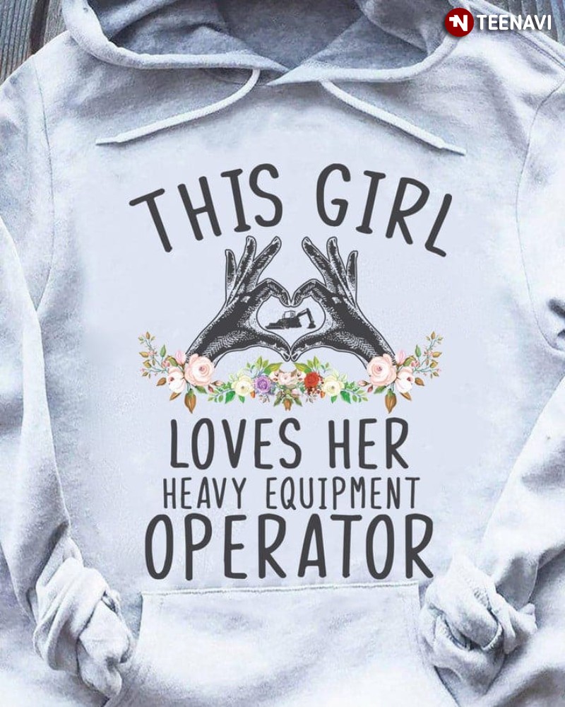 Wife Girlfriend Hoodie, This Girl Loves Her Heavy Equipment Operator