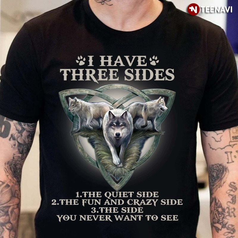 Wolf Shirt, I Have Three Sides The Quiet Side The Fun And Crazy