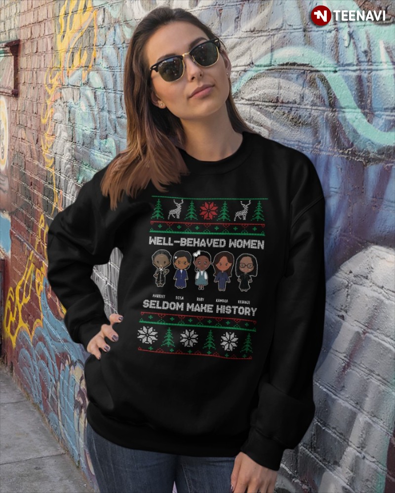 Inspiring Women Christmas Sweatshirt, Well-Behaved Women Seldom Make History