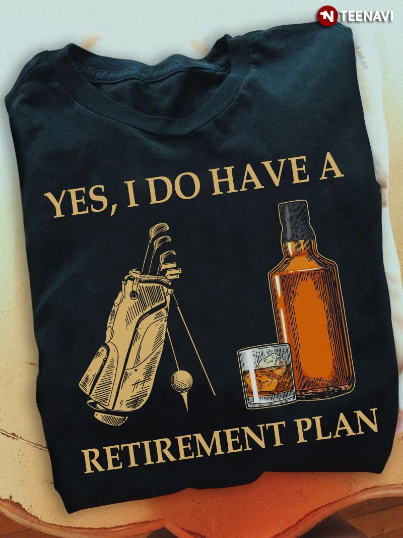 Funny Golf Wine Lover Shirt, Yes I Do Have A Retirement Plan