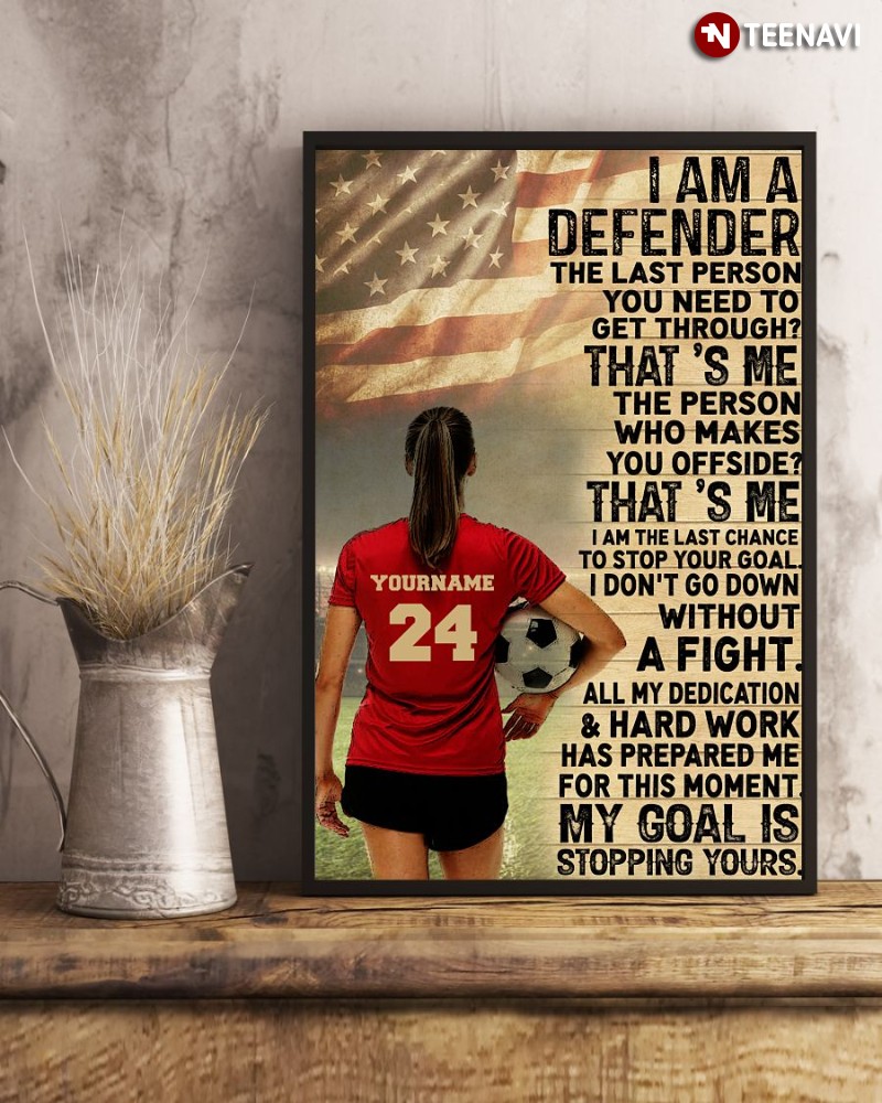 Personalized American Soccer Girl Poster, I Am A Defender The Last Person