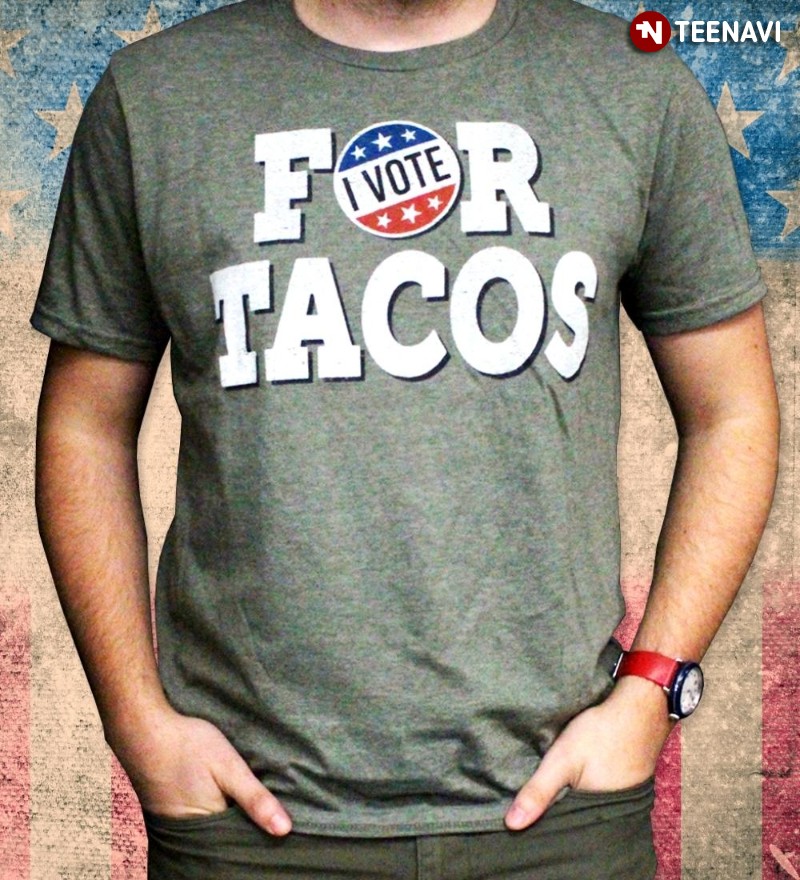 Funny Election Tacos Shirt, I Vote for Tacos