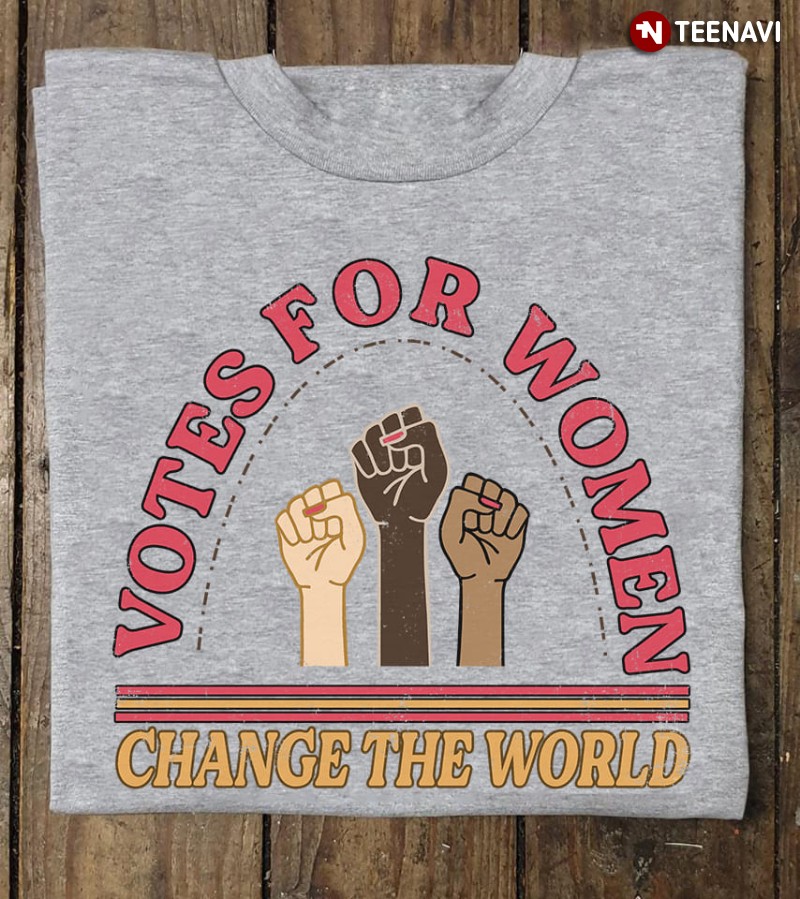 Women's Rights Hands Shirt, Votes For Women Change The World