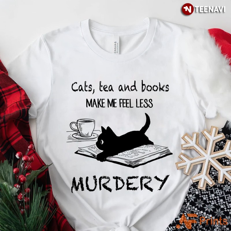 Black Kitten Shirt, Cats Tea and Books Make Me Feel Less Murdery