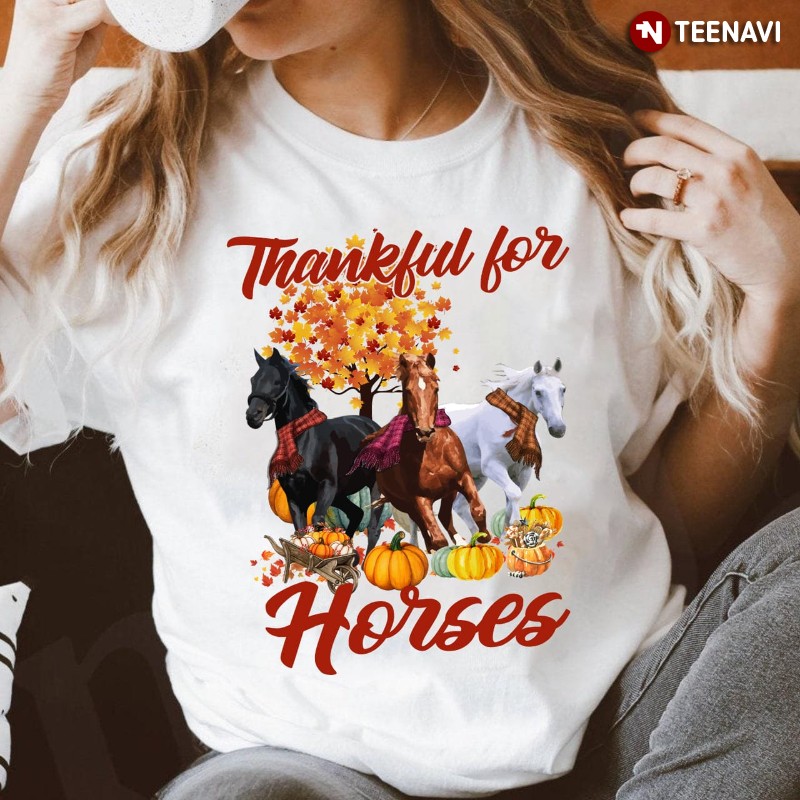 Thanksgiving Horse Lover Shirt, Thankful For Horses