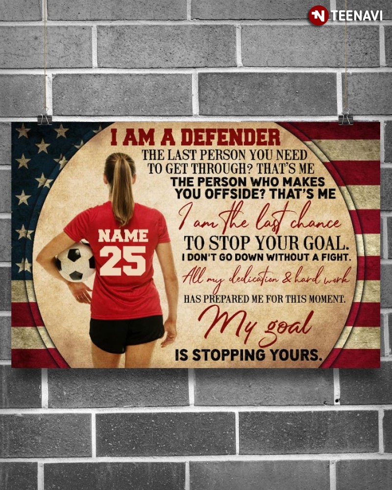 Personalized American Flag Soccer Girl Poster, I Am A Defender The Last Person