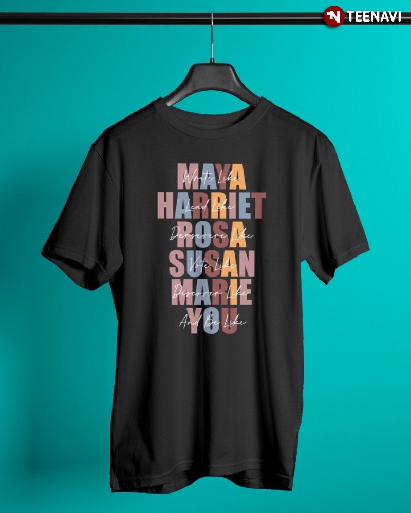 Influential Feminists Shirt, Write Like Maya Lead Like Harriet