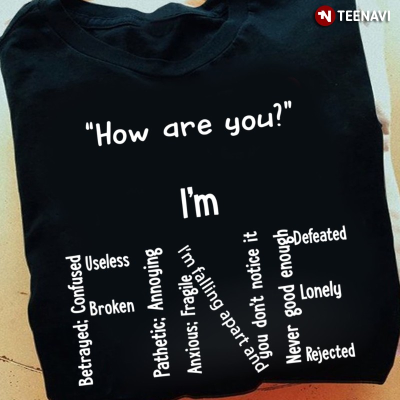 Mental Health Emotions Shirt, How Are You? I'm Fine Betrayed Confused Useless
