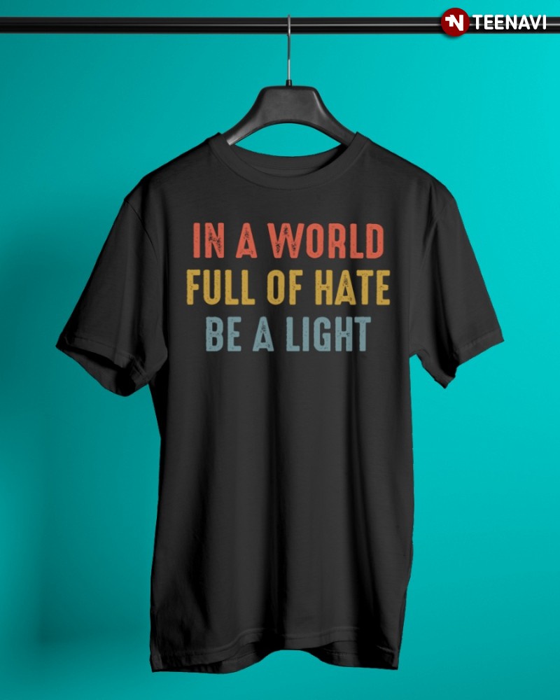 Thomas Rhett Be A Light Lyrics Shirt, In A World Full Of Hate Be A Light