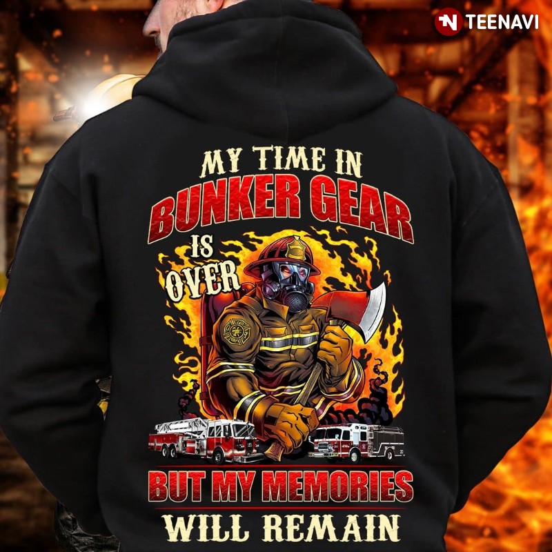 Retired Firefighter Hoodie, My Time In Bunker Gear Is Over