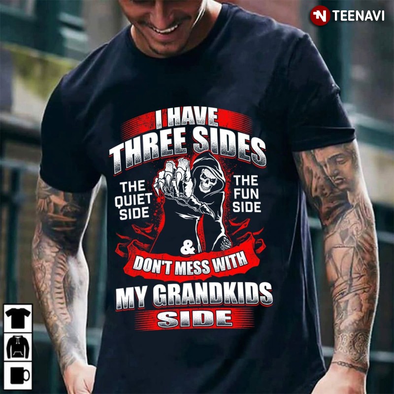 Skeleton Grandparent Shirt, I Have Three Sides The Quiet Side The Fun Side