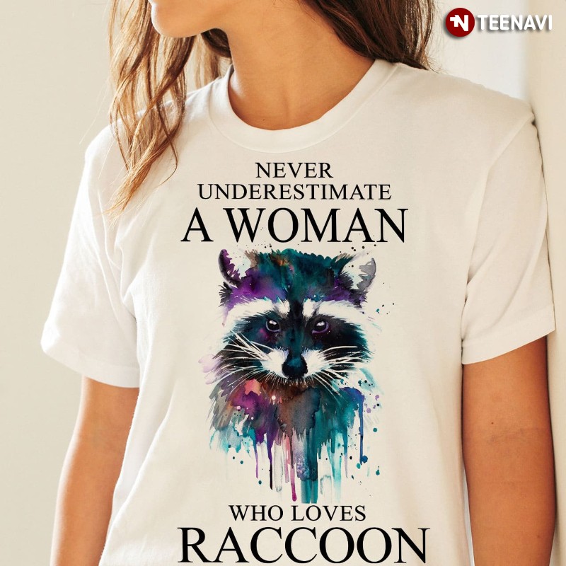 Raccoon Lover Woman Shirt, Never Underestimate A Woman Who Loves Raccoon