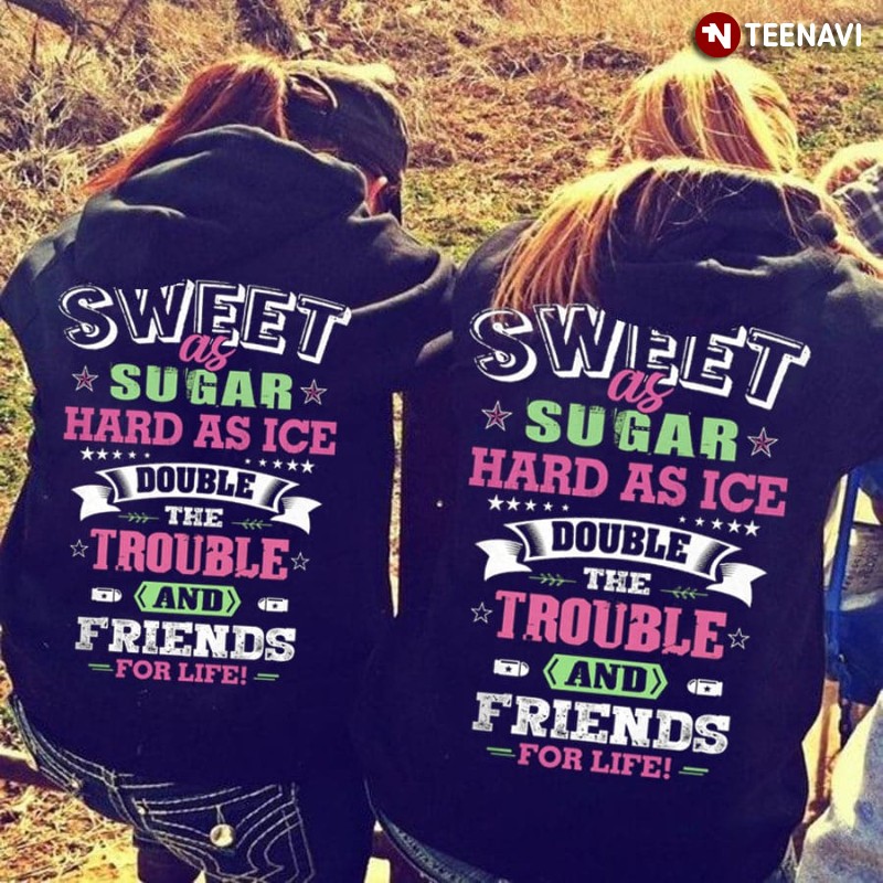 Best Friends Hoodie, Sweet As Sugar Hard As Ice Double The Trouble