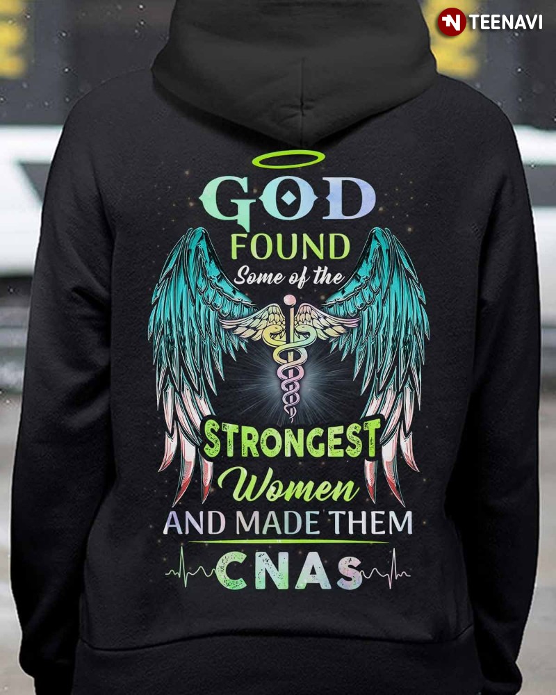 CNA Hoodie, God Found Some Of The Strongest Women And Made Them CNAs