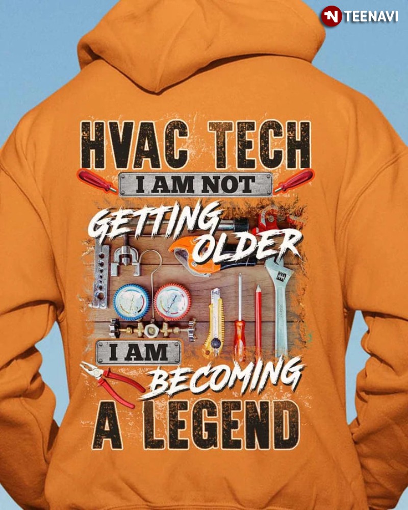 HVAC Tech Hoodie, I Am Not Getting Older I Am Becoming A Legend