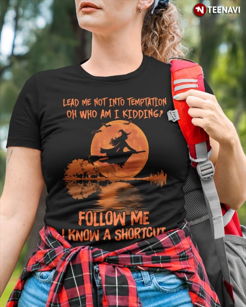 Lead Me Not Into Temptation Oh Who Am I Kidding Halloween Witch T-Shirt