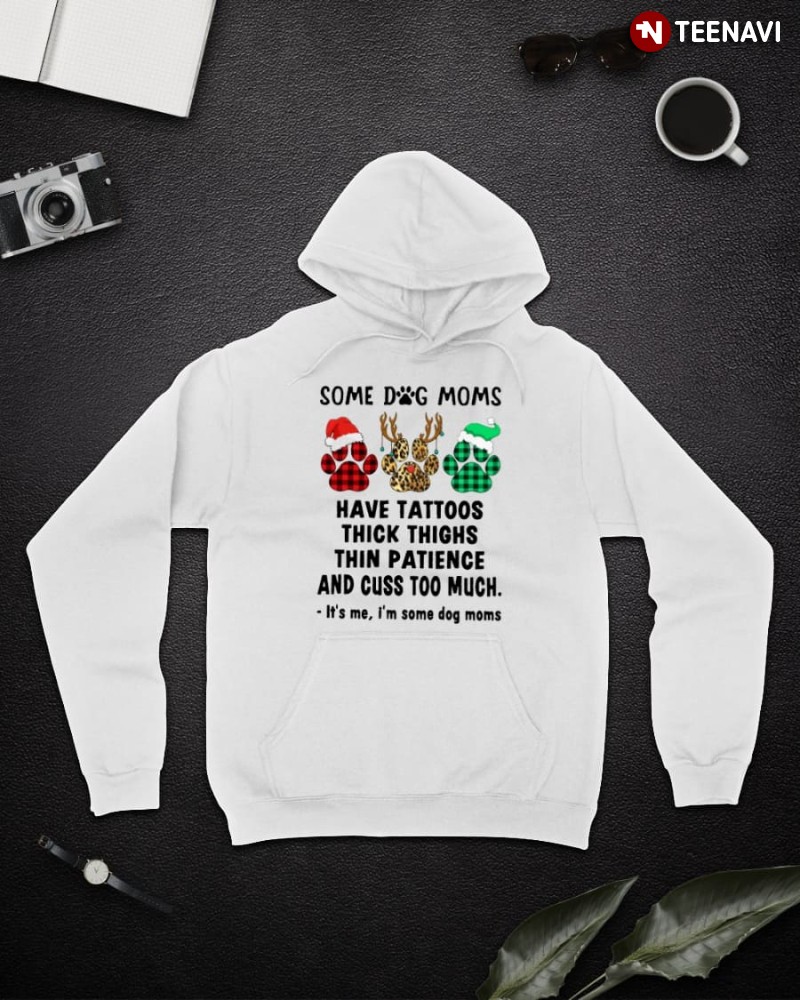 Dog Mom Hoodie, Some Dog Moms Have Tattoos Thick Thighs Thin Patience