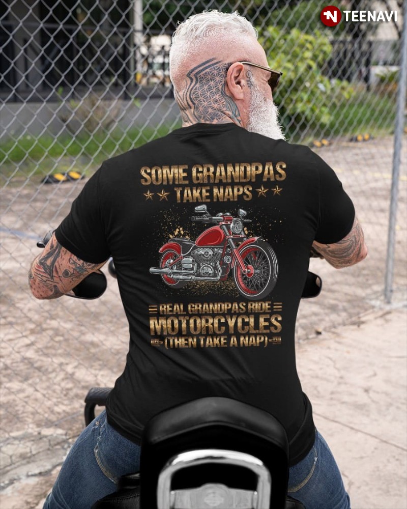 Grandpa Motorcycle Shirt, Some Grandpas Take Naps Real Grandpas Ride Motorcycles