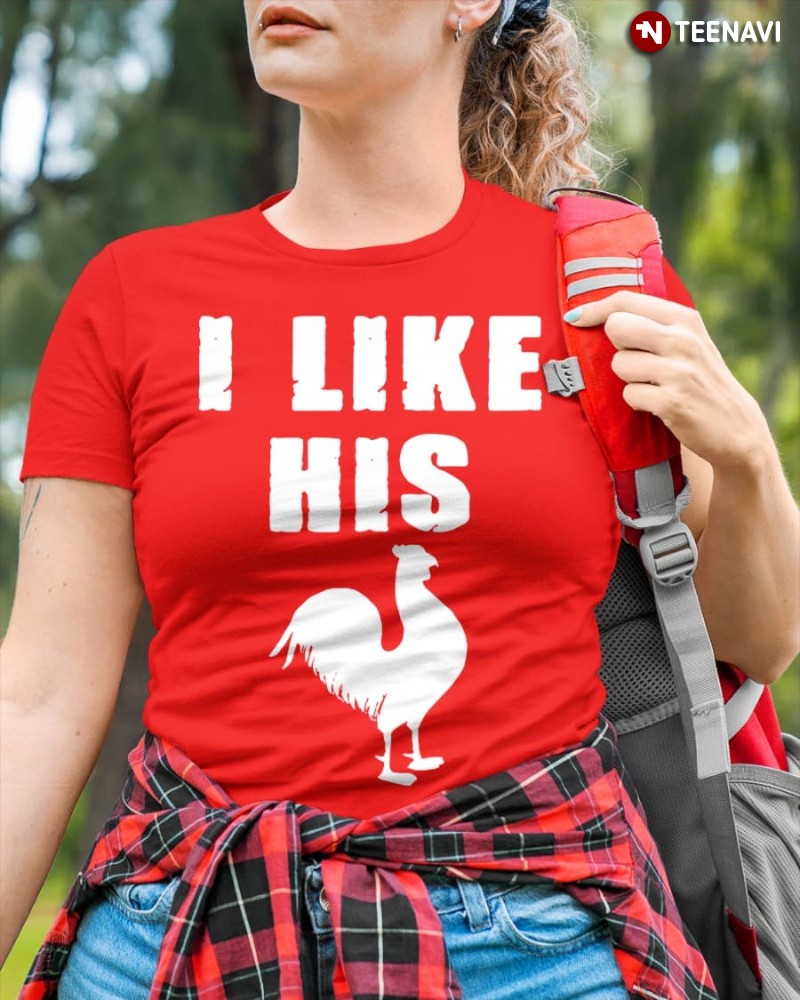 Funny Chicken Rooster Shirt, I Like His Cock
