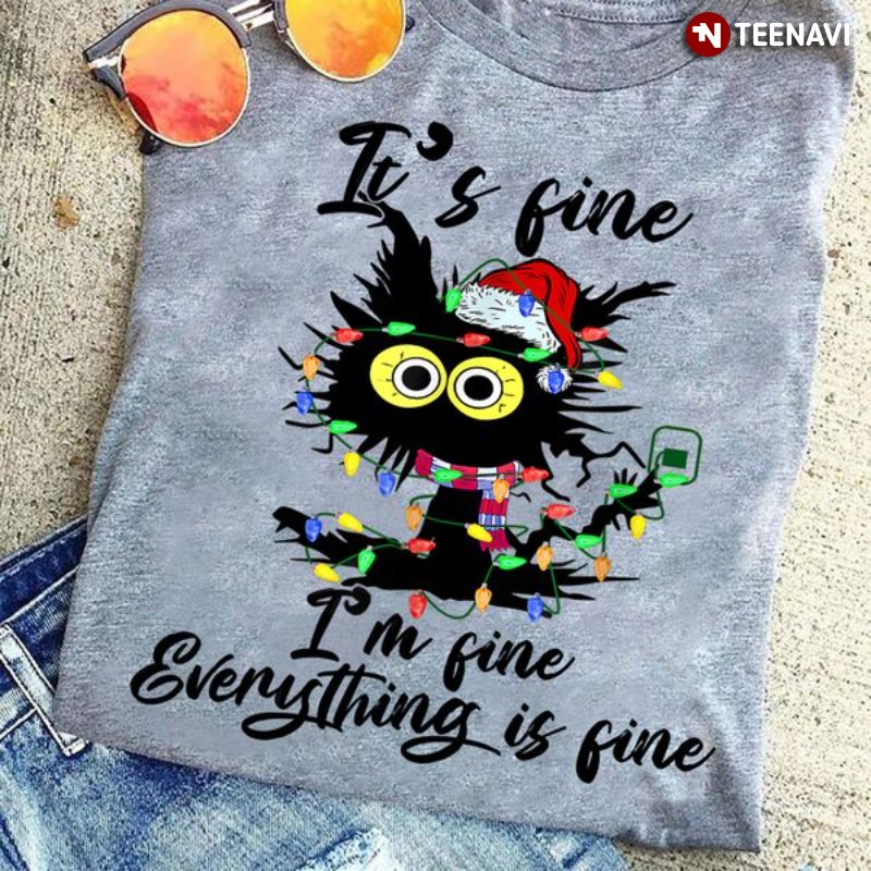 Black Cat Christmas Shirt, It's Fine I'm Fine Everything Is Fine