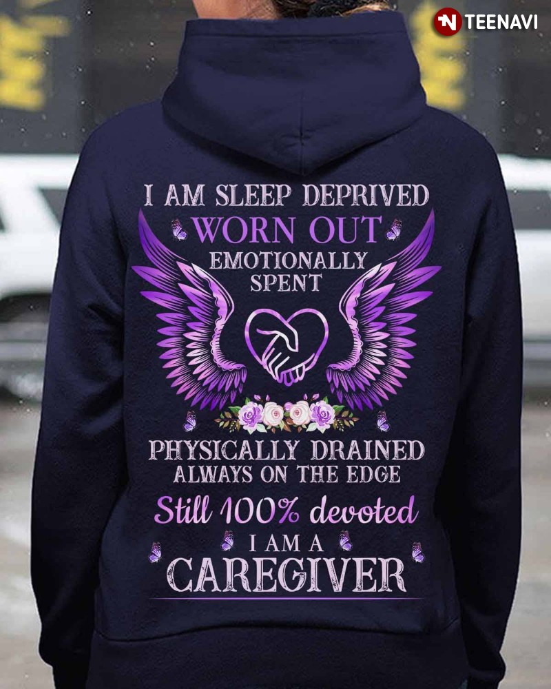 Caregiver Hoodie, I Am Sleep Deprived Worn Out Emotionally Spent
