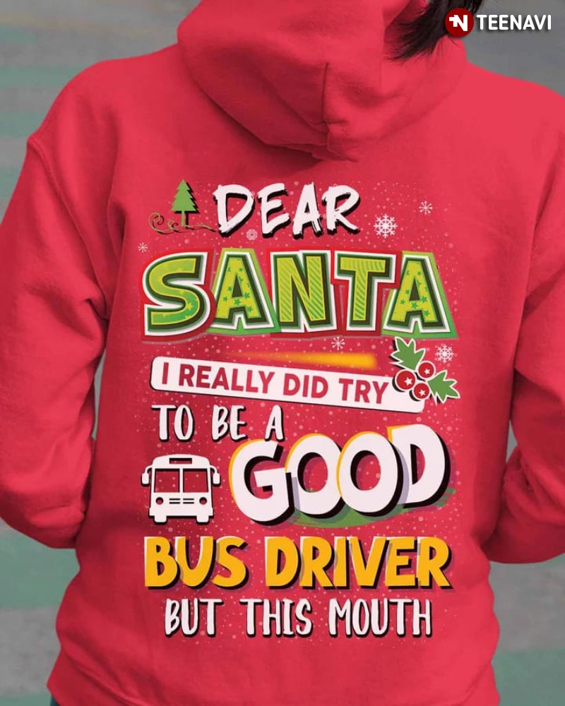 Christmas Bus Driver Hoodie, Dear Santa I Really Did Try To Be A Good Bus Driver