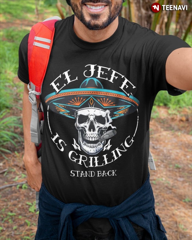 Mexican Skeleton Boss Shirt, El Jefe Grilling Stand Back