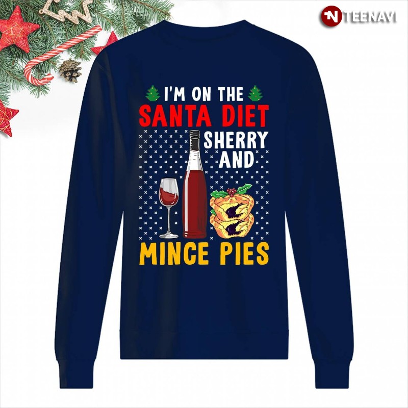 Christmas Sweatshirt, I'm On The Santa Diet Sherry And Mince Pies