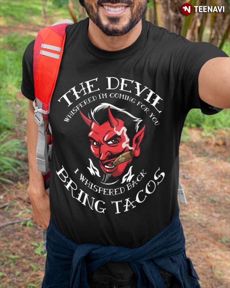 Taco Lover Satan Shirt,The Devil Whispered I'm Coming For You