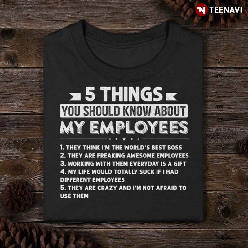 Funny Employee Shirt, 5 Things You Should Know About My Employees