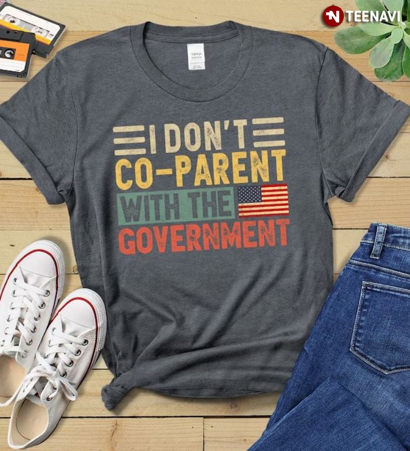 Funny Parent Shirt, I Don’t Co-Parent With The Government