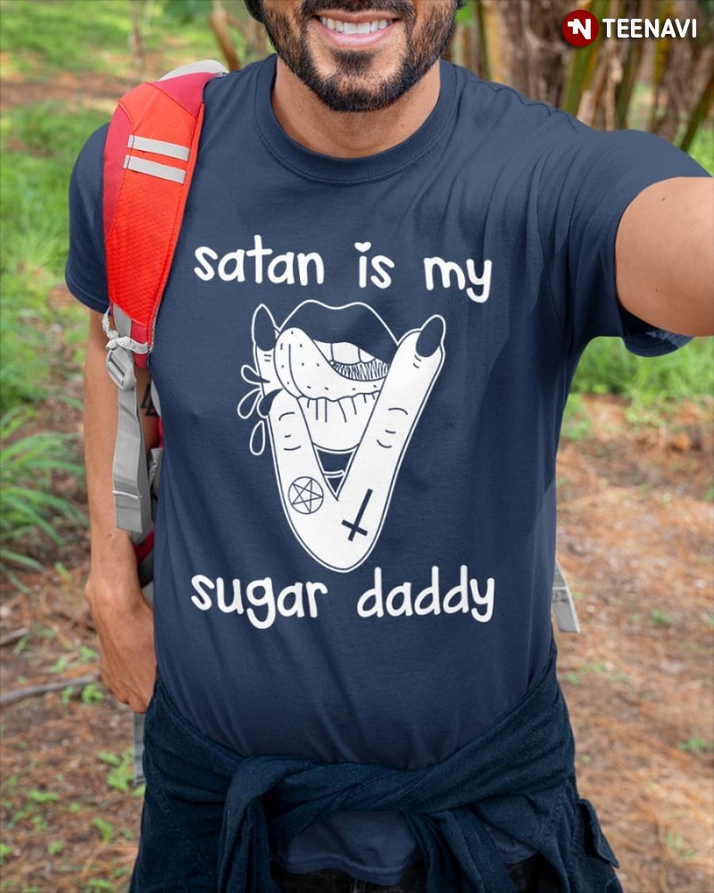 Funny Satan Lover Shirt, Satan Is My Sugar Daddy