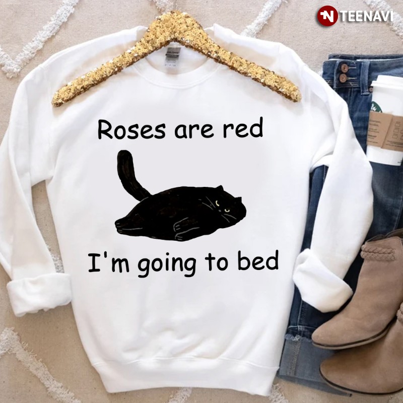 Funny Black Cat Sweatshirt, Roses Are Red I'm Going To Bed