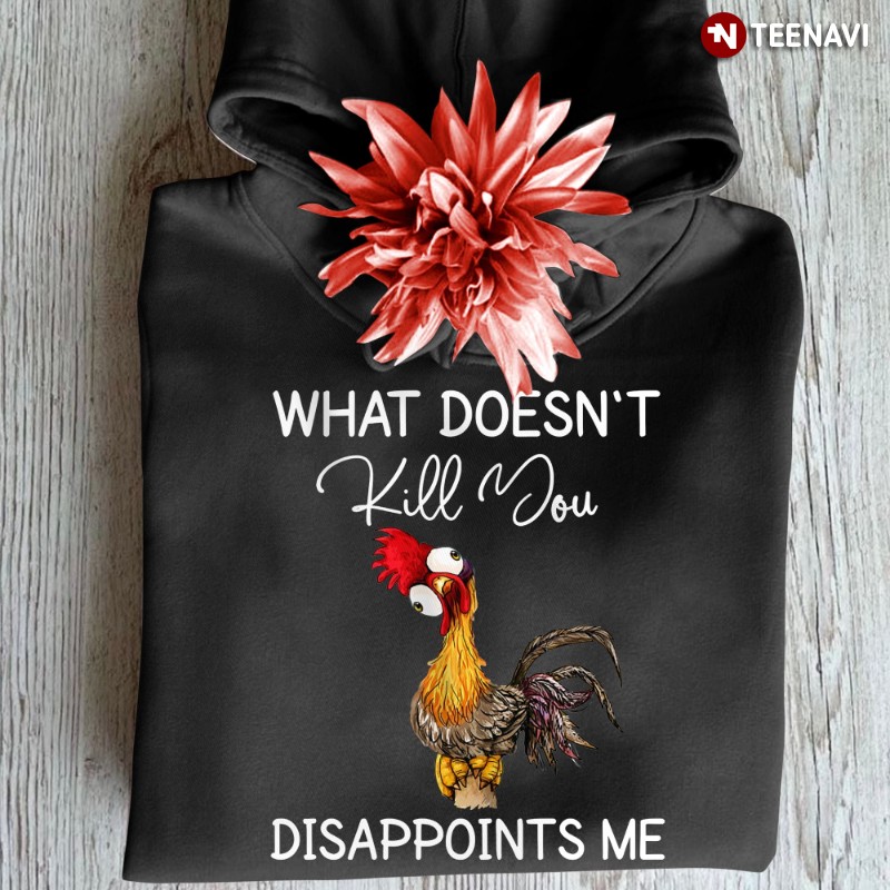 Funny Rooster Hoodie, What Doesn’t Kill You Disappoints Me