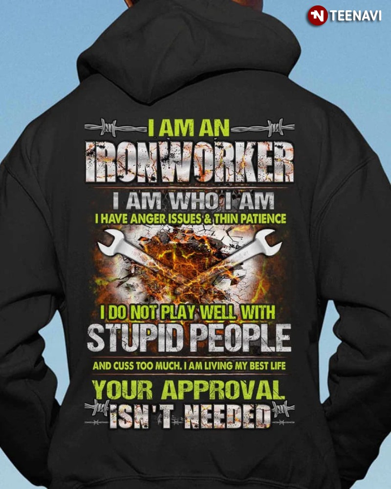 Ironworker Hoodie, I Am An Ironworker I Am Who I Am I Have Anger Issues