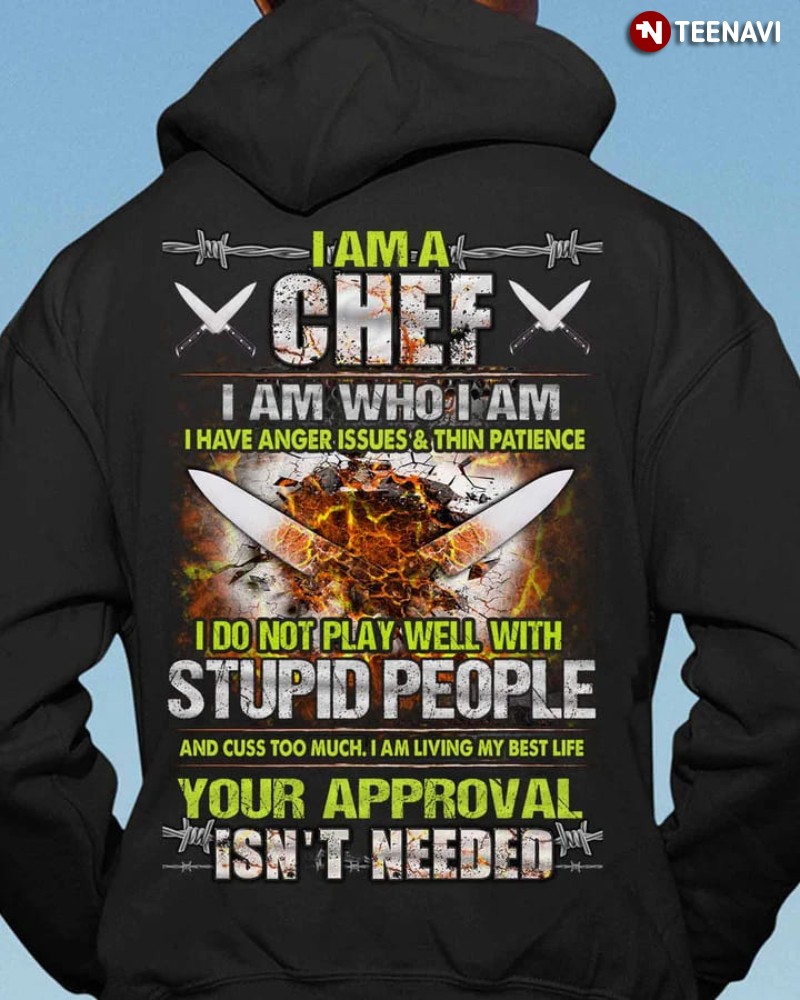 Chef Hoodie, I Am A Chef I Am Who I Am I Have Anger Issues