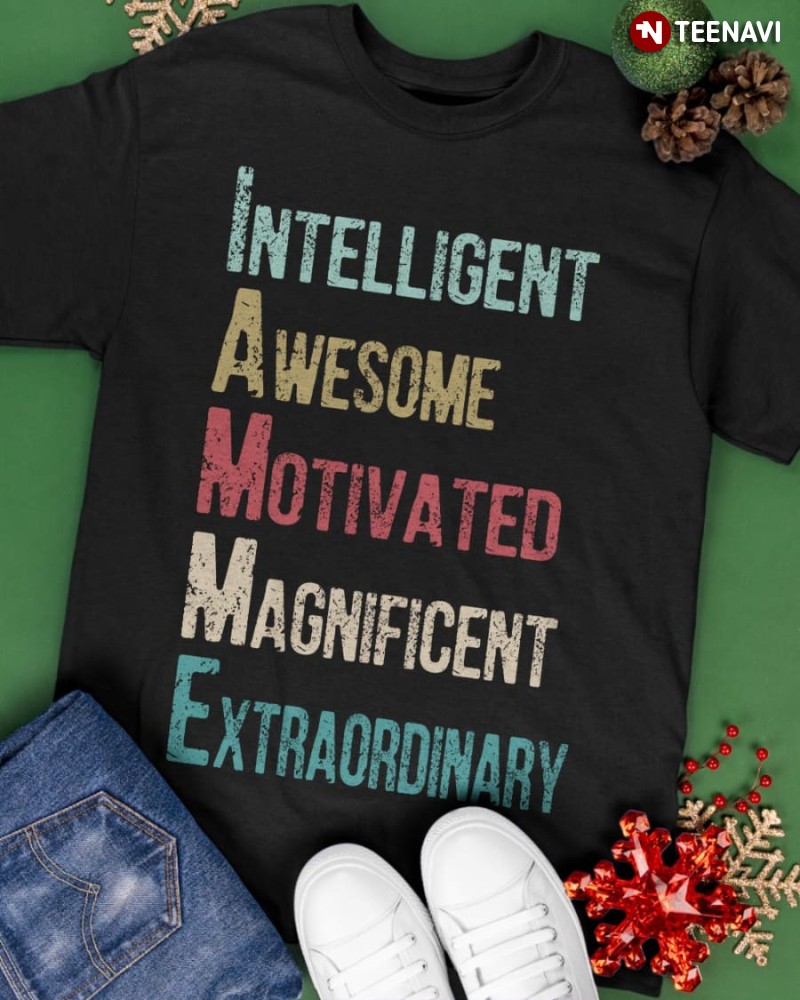 I Am Me Shirt, Intelligent Awesome Motivated Magnificent Extraordinary