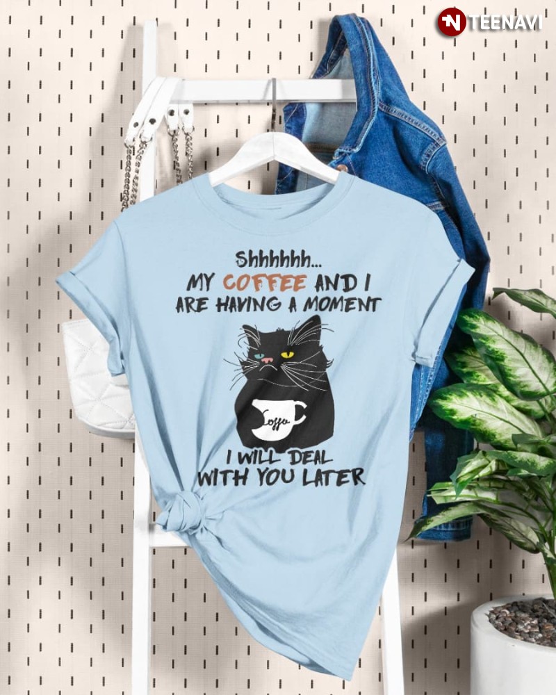 Black Cat Coffee Lover Shirt, Shhhh My Coffee And I Are Having A Moment