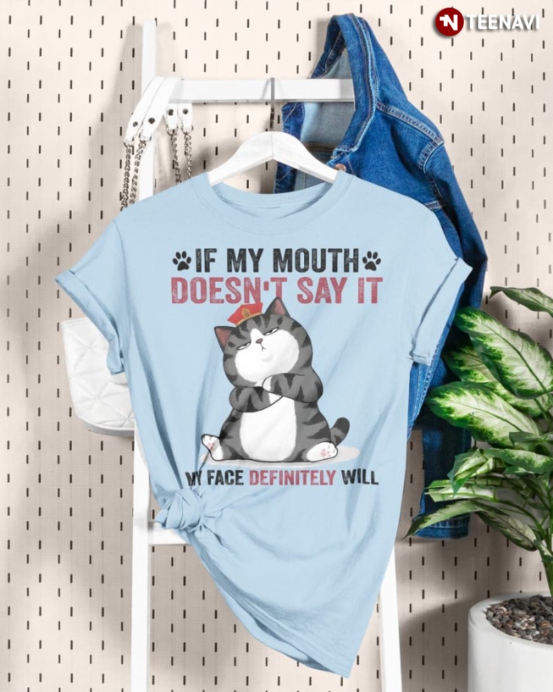 Cat Lover Shirt, If My Mouth Doesn’t Say It My Face Definitely Will