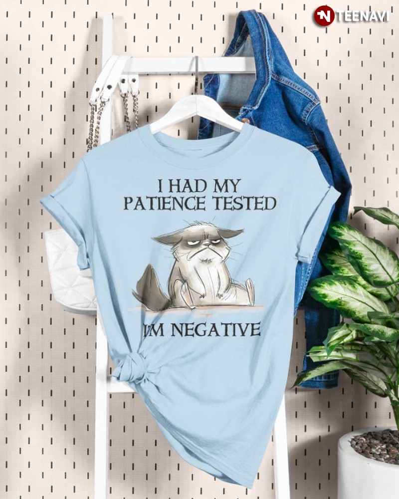 Funny Grumpy Cat Lover Shirt, I Had My Patience Tested I’m Negative